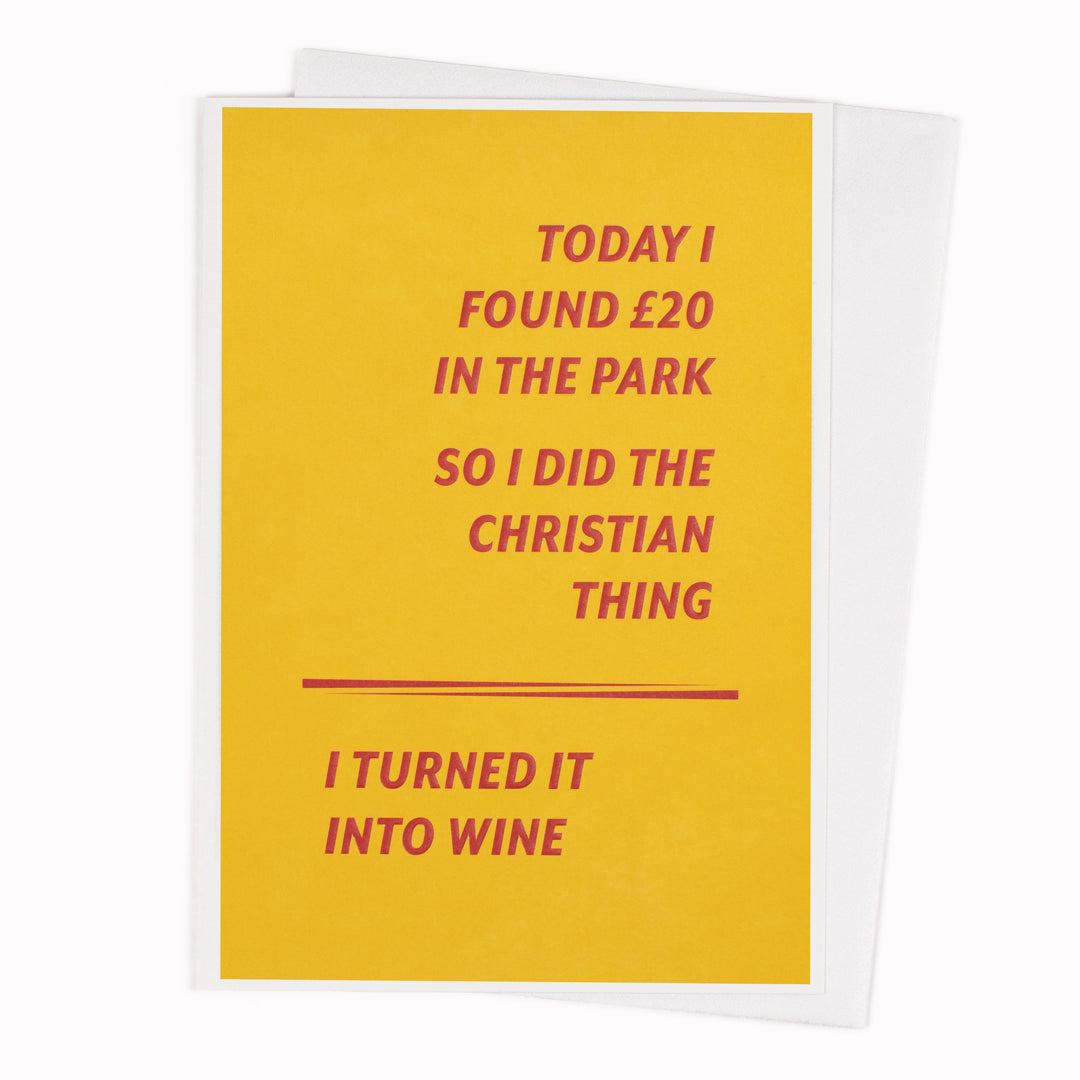 Today I Found £20 In The Park. So I Did The Christian Thing. I Turned It Into Wine.