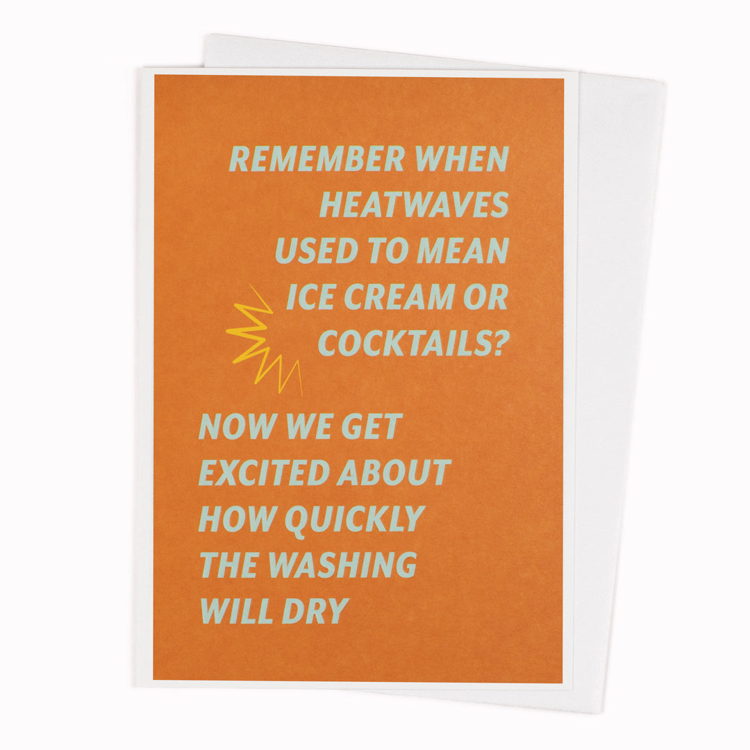 Remember When Heatwaves Used To Mean Ice Cream Or Cocktails? Now We Get Excited About How Quickly The Washing Will Dry.