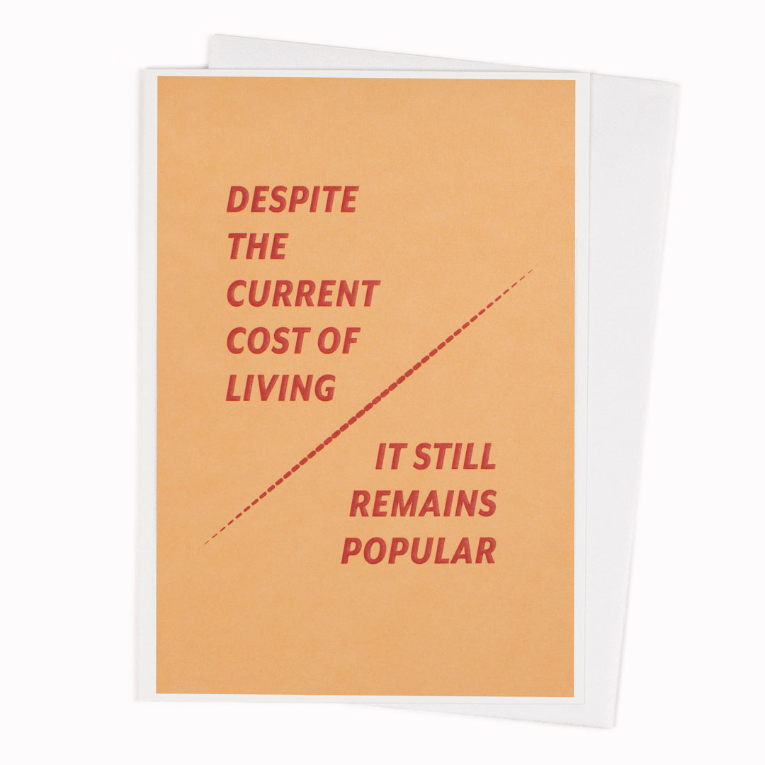Despite The Current Cost Of Living, It Still Remains Popular. An obvious affirmation with humorous intent, this card makes a great birthday card for anyone with a good sense of humour.&nbsp;