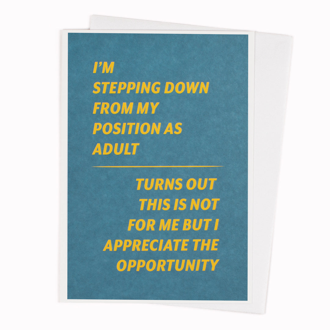 I'm Stepping Down From My Position As Adult. Turns Out This Is Not For Me But I Appreciate The Opportunity