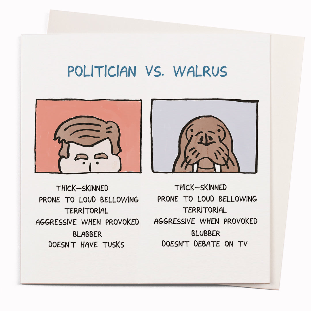 Politician vs Walrus is a funny greeting card featuring a humorous observational comparison by cartoonist John Atkinson for the 'Wrong Hands' notecard range.